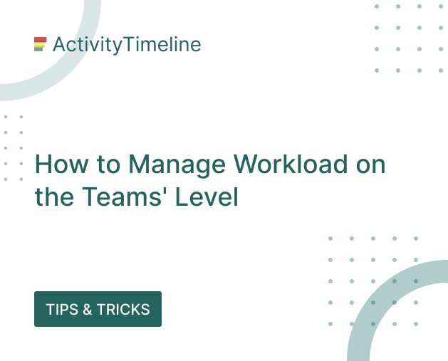 How to Manage Workload on the Teams' Level