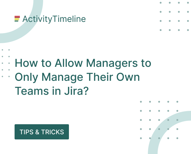 How to Allow Managers to Only Manage Their Own Teams in Jira_