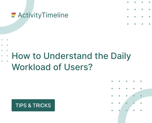How to Understand the Daily Workload of Users_