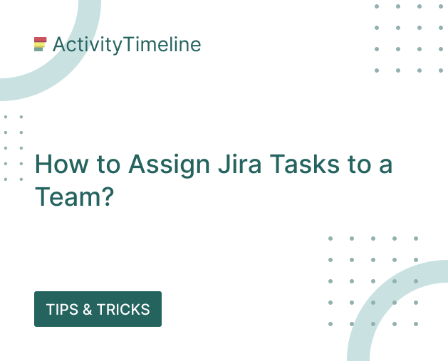 How to assign Jira Tasks to a Team